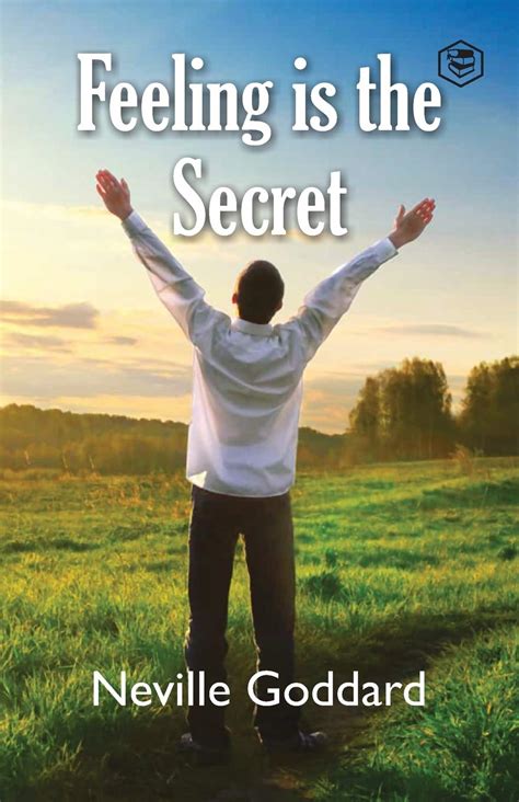 Feeling Is The Secret By Neville Goddard Goodreads
