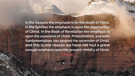 J Vernon Mcgee Quote “in The Gospels The Emphasis Is On The Death Of