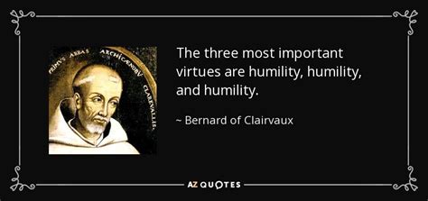 bernard of clairvaux quote the three most important virtues are humility humility and humility