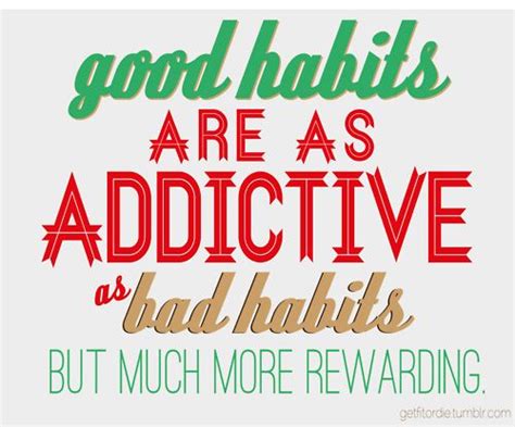 Good Habits Are As Addictive As Bad Habits But Much More Rewarding