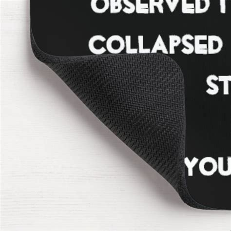 You Collapsed It Quantum Physics Humor Mouse Pad Zazzle