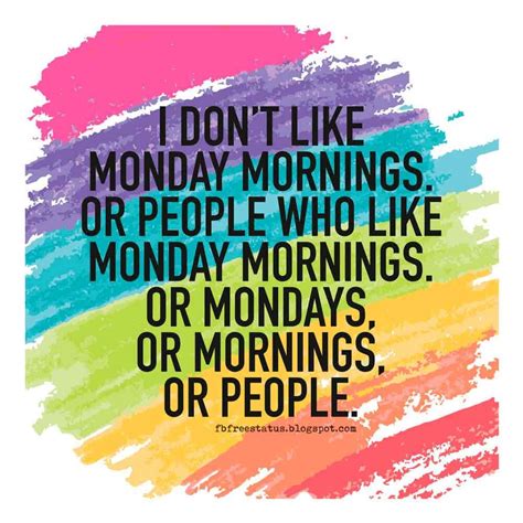 Monday Quotes I Dont Like Monday Mornings Or People Who Like Monday