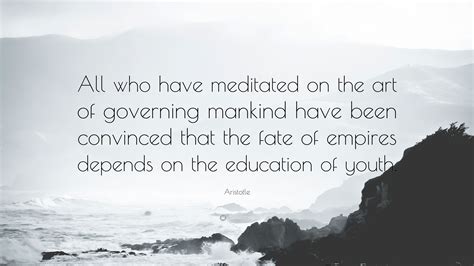 Aristotle Quote All Who Have Meditated On The Art Of Governing