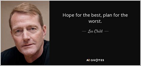 Lee Child Quote Hope For The Best Plan For The Worst