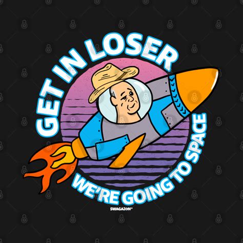 Get In Loser Were Going To Space Swagazon Hoodie Teepublic