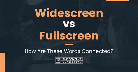 Widescreen Vs Fullscreen How Are These Words Connected