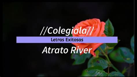 Colegiala Atrato River Letra Youtube