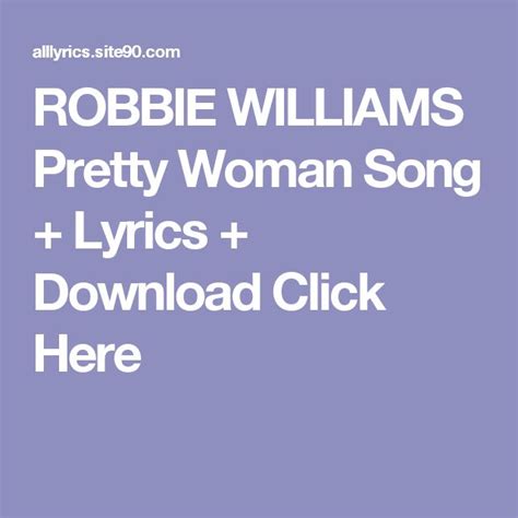 Robbie Williams Pretty Woman Song Lyrics Download Click Here