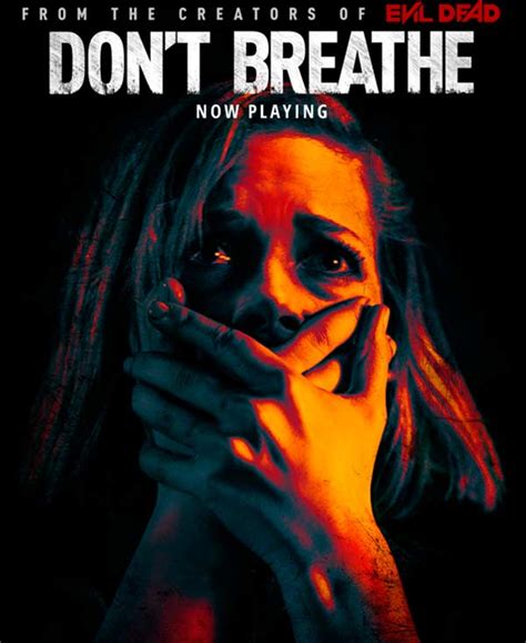 Movie posters > 2016 > d > don't breathe don't breathe ( 2016 ) a group of teens break into a blind man's home thinking they'll get away with the perfect crime. Don't Breathe - A Film Review - New Yorkled Magazine