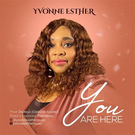 Music And Video Lyrics Yvonne Esther You Are Here