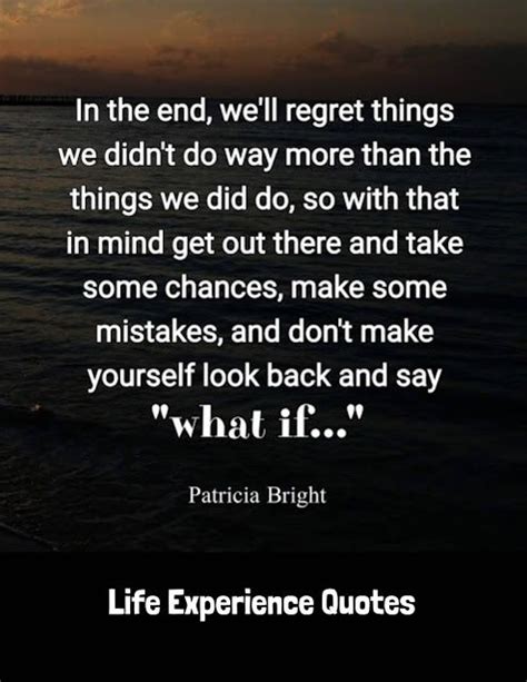 Life Experience Quotes In The End Well Regret Things We Didnt Do