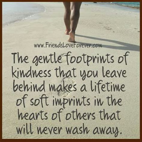 The Gentle Footprints Of Kindness That You Leave Behind Makes A