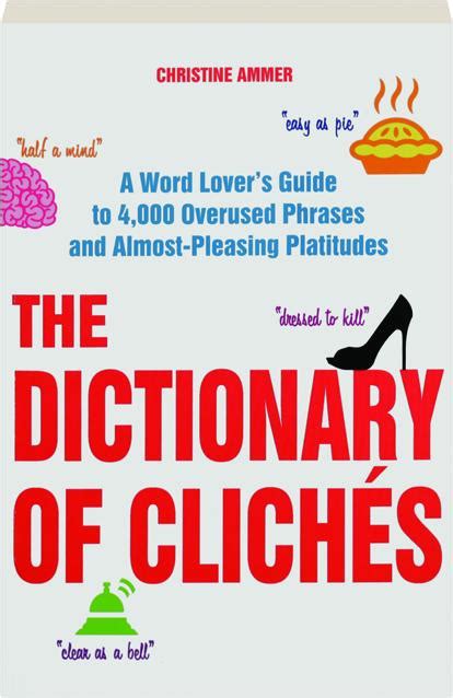 The Dictionary Of Cliches A Word Lovers Guide To 4000 Overused