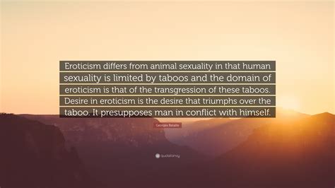 Georges Bataille Quote Eroticism Differs From Animal Sexuality In