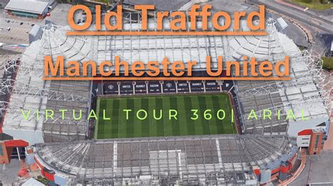Discover Old Trafford 360 Tour Of Legendary Football Unforgettable