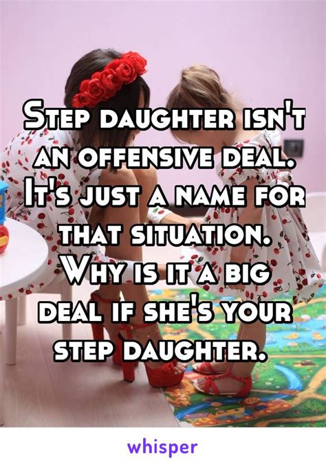 I Dont Have A Step Daughter I Just Happen To Have A Daughter Born Before I Met Her