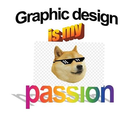 Funny Graphic Design Is My Passion Meme Art Dedicated To All The Bad