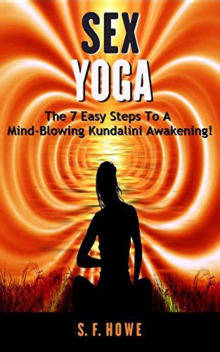 sex yoga the 7 easy steps to a mind blowing kundalini awakening expanded second edition