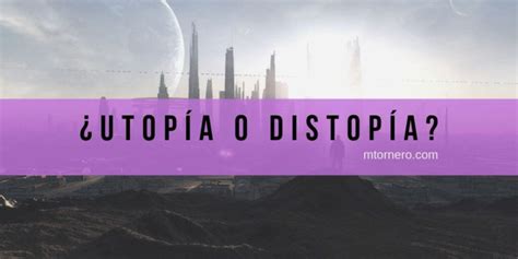 ¿utopía O Distopía Marta Tornero