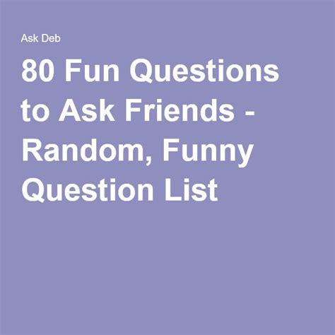 80 Fun Questions To Ask Friends Fun Questions To Ask Funny Questions