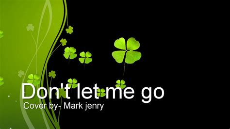 Dont Let Me Go Jai Waetford Cover By Mark Jenry Youtube
