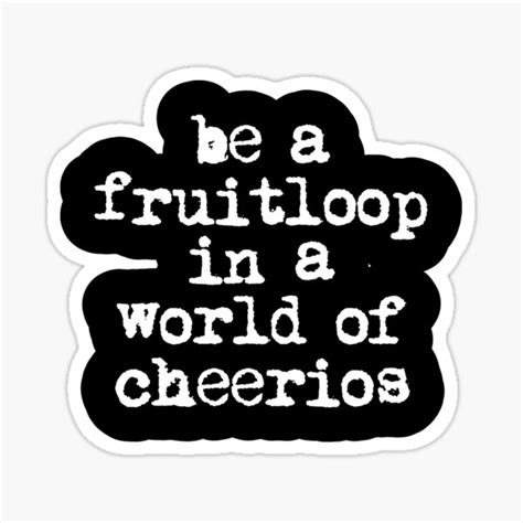 Be A Fruitloop In A World Of Cheerios Inspirational Typography Print