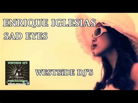 Enrique Iglesias Sad Eyes Westside Dj S Youtube