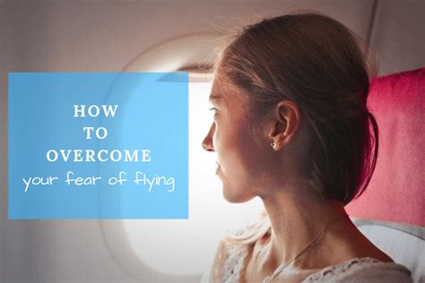 How To Understand Manage And Overcome Your Fear Of Flying