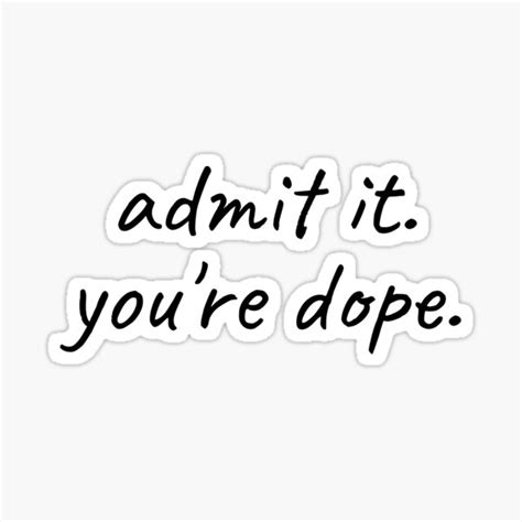 Admit It You Are Dope Sticker For Sale By Brunohurt Redbubble