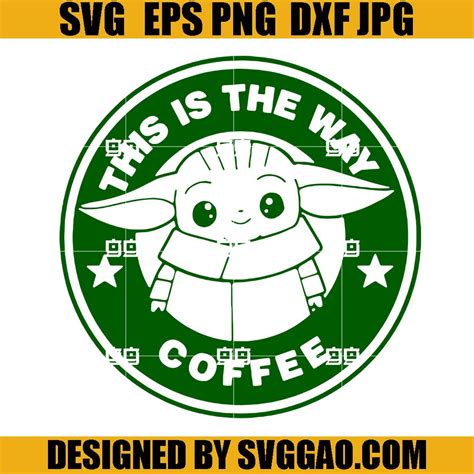 This Is The Way Coffee Svg Baby Yoda Starbucks Svg Star Wars