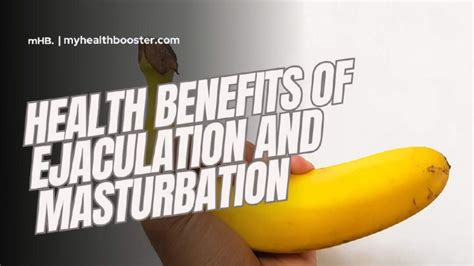 health benefits of masturbation and ejaculation myhealthbooster