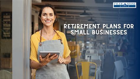 Retirement Plans For Small Businesses Tyler Stone Group