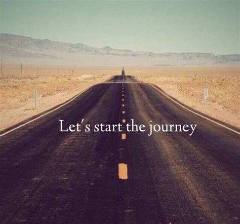 Lets Start The Journey Quote The Journey Quotes Life Is A Journey
