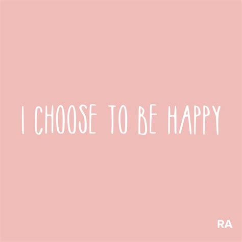 I Choose To Be Happywhatever May Come In Life I Choose To Be Happy