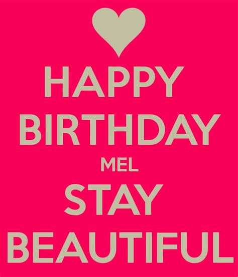 Happy Birthday Mel Happy Birthday Mel Stay Beautiful Keep Calm