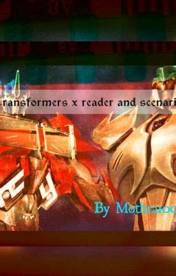 Transformers X Reader One Shots And Scenarios Shot Book Song One