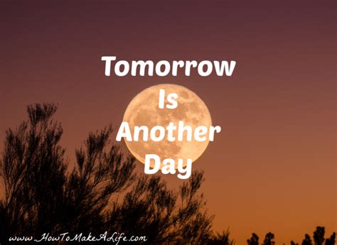 Tomorrow Is Another Day How To Make A Life