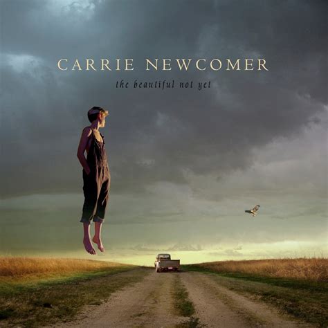 Carrie Newcomer The Beautiful Not Yet Music