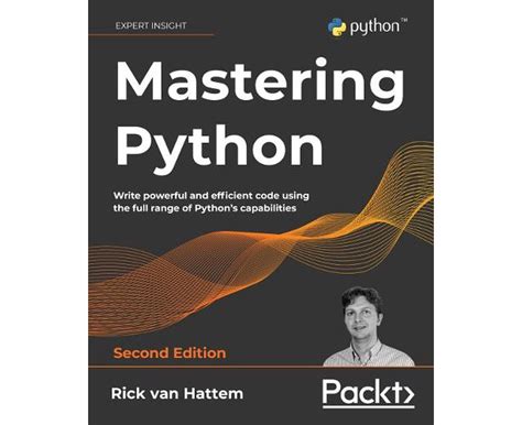Mastering Python Write Powerful And Efficient Code Using The Full Range Of Pythons Capabilities
