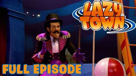 Lazy Town The Lazytown Circus Full Episode Youtube