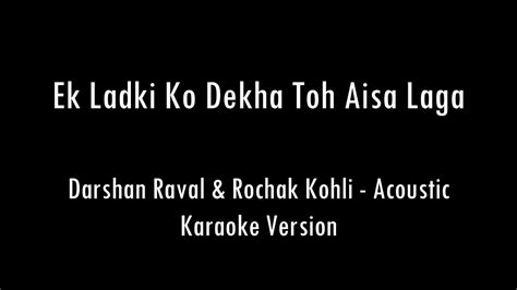 Ek Ladki Ko Dekha Toh Aisa Laga Darshan Raval Karaoke With Lyrics Only Guitar Chords