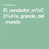 El_vendedor_m%C3%A1s_grande_del_mundo | La enciclopedia libre, Mundo ...