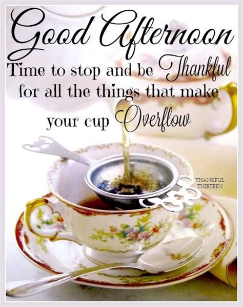 Good Afternoon May Your Cup Overflow With Thankfulness Pictures Photos