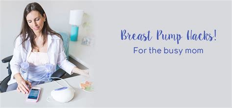 Breast Pump Hacks Tips For Using Your Pump To Increase Efficiency