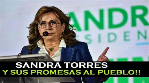 Sandra Torres Y Sus Promesas Youtube