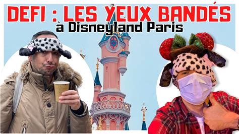 Challenge Une JournÉe Avec Les Yeux BandÉs A Disneyland Paris Youtube