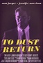 Synopsis and Reviews - To Dust Return starring Sam Jaeger and Jennifer ...