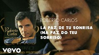 Roberto Carlos - La Paz de Tu Sonrisa (Na Paz do Teu Sorriso) (Áudio ...