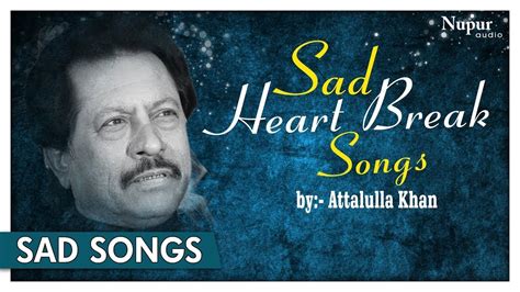 Sad Heartbreak Songs By Attaullah Khan Dard Bhare Geet Popular Sad