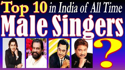 top 10 male indian singers all time evergreen hit most popular male singers of bollywood india